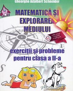 Matematica si explorarea mediului - Clasa 2 - Exercitii si probleme - Gheorghe Adalbert Schneider