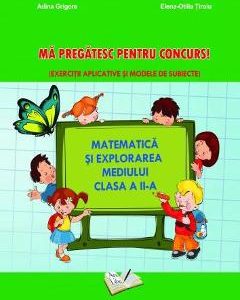 Matematica si explorarea mediului. Ma pregatesc pentru concurs! - Clasa 2 - Adina Grigore