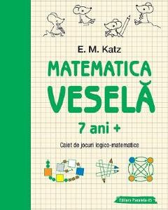 Matematica vesela. Caiet de jocuri logico-matematice 7 ani+ - E.M. Katz