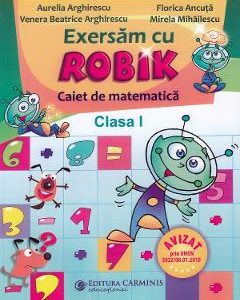 Matematica. Exersam cu Robik - Clasa 1 - Caiet - Aurelia Arghirescu