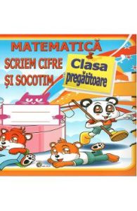 Matematica. Scriem cifre si socotim - Clasa pregatitoare - Daniela Costan, Manuale Carte Scolara