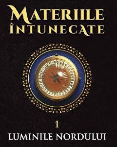 Materiile intunecate Vol.1: Luminile nordului - Philip Pullman