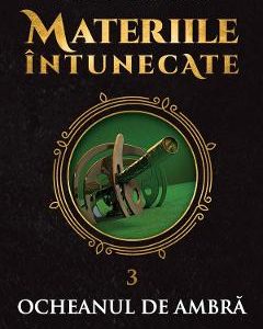 Materiile intunecate Vol.3: Ocheanul de ambra - Philip Pullman