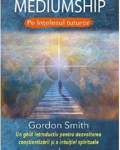 Mediumship pe intelesul tuturor - Gordon Smith