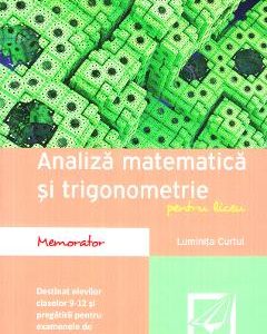 Memorator de analiza matematica si trigonometrie - Clasele 9-12 - Luminita Curtui