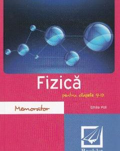 Memorator de fizica. Clasele 9-12 - Emilia Poll