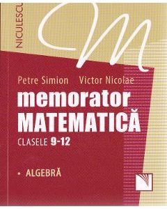 Memorator matematica - Clasele 9-12 - Algebra - Petre Simion