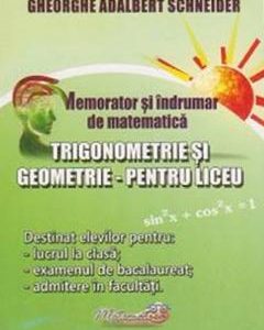 Memorator trigonometrie si geometrie pentru liceu - Gheorghe-Adalbert Schneider