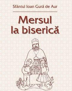 Mersul la biserica - Sfantul Ioan Gura De Aur