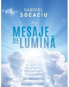 Mesaje de lumina - Gabriel Socaciu