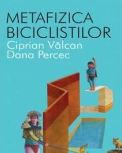 Metafizica biciclistilor - Ciprian Valcan