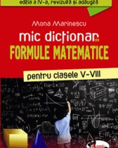 Mic dictionar de formule matematice clasele 5-8 - Mona Marinescu