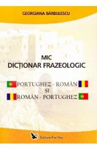 Mic dictionar frazeologic portughez-roman si roman-portughez - Georgiana Barbulescu, Limbi Straine