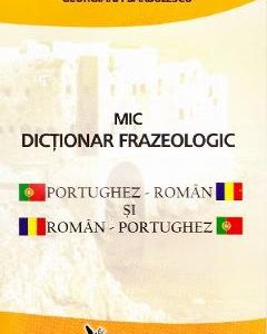 Mic dictionar frazeologic portughez-roman si roman-portughez - Georgiana Barbulescu, Limbi Straine – ofertă, preț și specificații