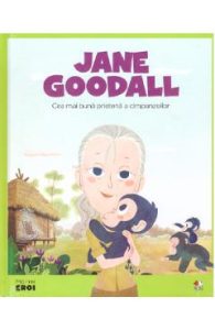 Micii mei eroi. Jane Goodall - Javier Alonso Lopez, Carti Pentru Copii