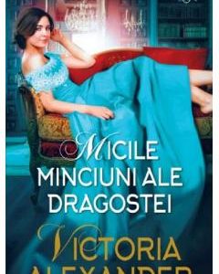 Micile minciuni ale dragostei - Victoria Alexander