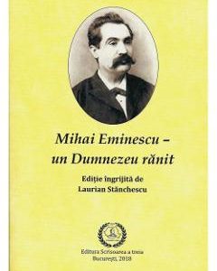 Mihai Eminescu - Un Dumnezeu ranit - Laurian Stanchescu