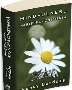 Mindfulness: nasterea constienta - Nancy Bardake