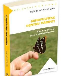 Mindfulness pentru parinti - Myla si John Kabat-Zinn