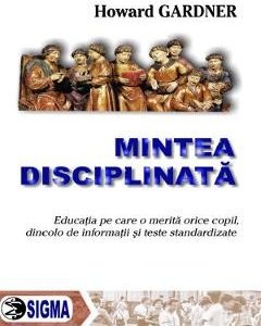 Mintea disciplinata - Howard Gardner