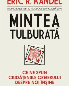 Mintea tulburata - Eric R. Kandel