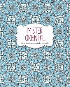 Mister oriental. Carte de colorat cu motive orientale