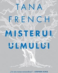 Misterul ulmului - Tana French, Beletristica – ofertă, preț și specificații