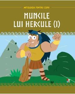 Mitologia. Muncile lui Hercule Vol.1