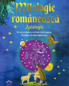 Mitologie romaneasca. Antologie - Gabriela Girmacea