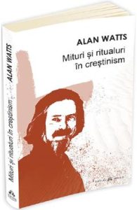 Mituri si ritualuri in crestinism - Alan Watts, Spiritualitate Ezoterism