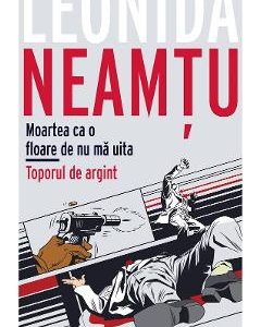 Moartea ca o floare de nu ma uita. Toporul de argint - Leonida Neamtu