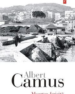 Moartea fericita - Albert Camus