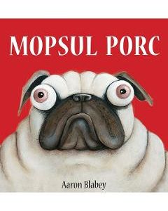 Mopsul Porc - Aaron Blabey