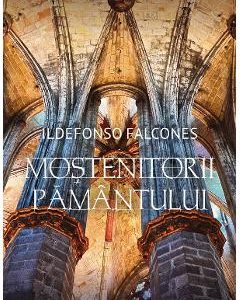 Mostenitorii pamantului - Ildefonso Falcones