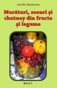 Muraturi, sosuri si chutney din fructe si legume - Jennifer MacKenzie, Gastronomie