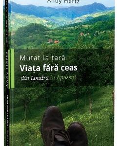 Mutat la tara. Viata fara ceas din Londra in Apuseni - Andy Hertz