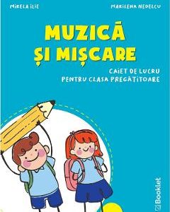 Muzica si miscare - Clasa pregatitoare - Caiet - Mirela Ilie