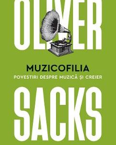 Muzicofilia. Povestiri despre muzica si creier - Oliver Sacks
