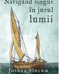 Navigand singur in jurul lumii - Joshua Slocum