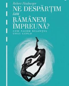 Ne despartim sau ramanem impreuna? ed.2 - Robert Neuburger