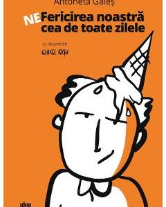 Ne-fericirea noastra cea de toate zilele - Antoneta Gales
