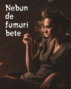 Nebun de fumuri bete - Lorena-Adriana Ionica