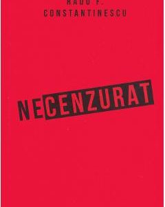 Necenzurat - Radu F. Constantinescu