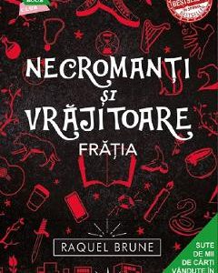 Necromanti si vrajitoare. Fratia - Raquel Brune