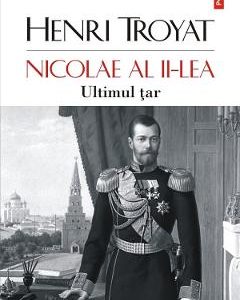 Nicolae al II-lea. Ultimul tar - Henri Troyat