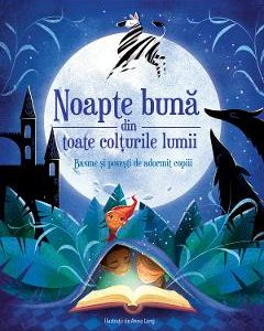 Noapte buna din toate colturile lumii. Basme si povesti de adormit copiii - Anna Lang