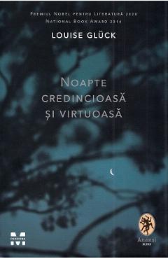 Noapte credincioasa si virtuoasa - Louise Gluck
