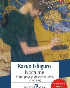 Nocturne. Cinci povesti despre muzica si amurg - Kazuo Ishiguro