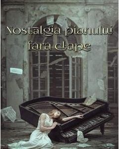 Nostalgia pianului fara clape vol. 1 - Madalina Alexandru