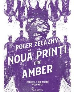 Noua printi din Amber. Seria Cronicile din Amber Vol.1 - Roger Zelazny